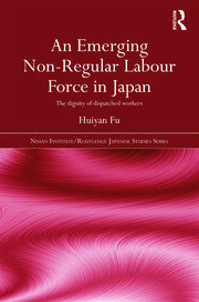 An Emerging Non-Regular Labour Force in Japan: The Dignity of Dispatched Workers book cover
