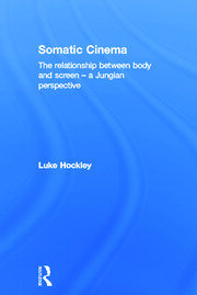 Somatic Cinema: The relationship between body and screen - a Jungian perspective book cover