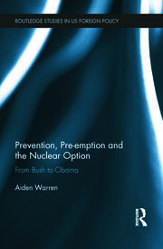 Prevention, Pre-emption and the Nuclear Option: From Bush to Obama book cover
