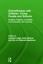 Dramatherapy with Children, Young People and Schools: Enabling Creativity, Sociability, Communication and Learning book cover