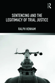 Sentencing and the Legitimacy of Trial Justice book cover