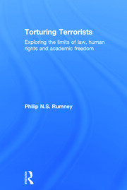 Torturing Terrorists: Exploring the limits of law, human rights and academic freedom book cover