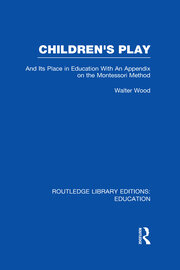 Children's Play and Its Place in Education: With an Appendix on the Montessori Method book cover