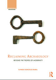 Reclaiming Archaeology: Beyond the Tropes of Modernity book cover