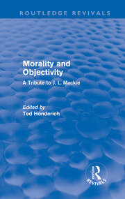 Morality and Objectivity (Routledge Revivals): A Tribute to J. L. Mackie book cover