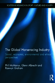 The Global Horseracing Industry: Social, Economic, Environmental and Ethical Perspectives book cover