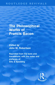 The Philiosophical Works of Francis Bacon (Routledge Revivals) book cover