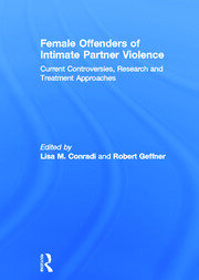 Female Offenders of Intimate Partner Violence: Current Controversies, Research and Treatment Approaches book cover