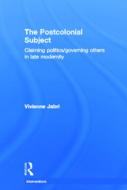 The Postcolonial Subject: Claiming Politics/Governing Others in Late Modernity book cover