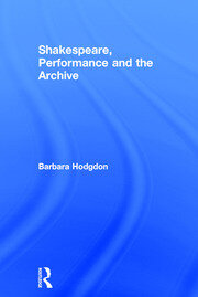 Shakespeare, Performance and the Archive book cover