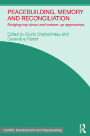 Peacebuilding, Memory and Reconciliation: Bridging Top-Down and Bottom-Up Approaches book cover