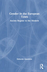 Gender in the European Town: Ancien Regime to the Modern book cover