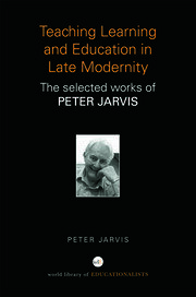 Teaching, Learning and Education in Late Modernity: The Selected Works of Peter Jarvis book cover