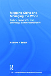 Mapping China and Managing the World: Culture, Cartography and Cosmology in Late Imperial Times book cover