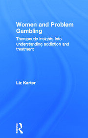 Women and Problem Gambling: Therapeutic insights into understanding addiction and treatment book cover