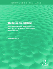 Building Capitalism (Routledge Revivals): Historical Change and the Labour Process in the Production of Built Environment book cover
