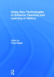 Using New Technologies to Enhance Teaching and Learning in History book cover