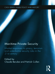 Maritime Private Security: Market Responses to Piracy, Terrorism and Waterborne Security Risks in the 21st Century book cover