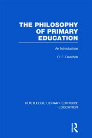 The Philosophy of Primary Education (RLE Edu K): An Introduction book cover
