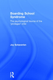 Boarding School Syndrome: The psychological trauma of the 'privileged' child book cover