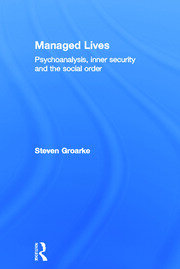 Managed Lives: Psychoanalysis, inner security and the social order: Psychoanalysis and the Administrative Task book cover