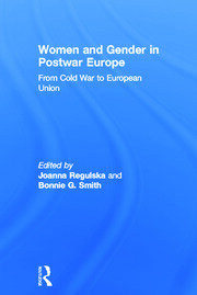 Women and Gender in Postwar Europe: From Cold War to European Union book cover
