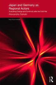 Japan and Germany as Regional Actors: Evaluating Change and Continuity after the Cold War book cover