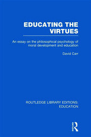Educating the Virtues (RLE Edu K): An Essay on the Philosophical Psychology of Moral Development and Education book cover