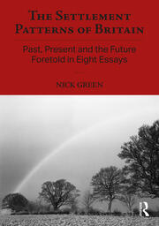 The Settlement Patterns of Britain: Past, Present and the Future Foretold in Eight Essays book cover