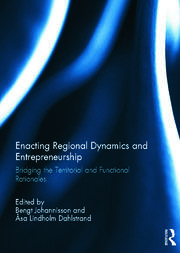 Enacting Regional Dynamics and Entrepreneurship: Bridging the Territorial and Functional Rationales book cover