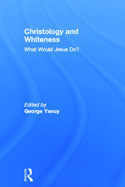 Christology and Whiteness: What Would Jesus Do? book cover