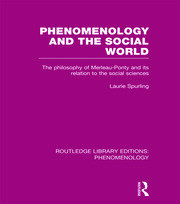 Phenomenology and the Social World: The Philosophy of Merleau-Ponty and its Relation to the Social Sciences book cover