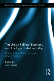 The Urban Political Economy and Ecology of Automobility: Driving Cities, Driving Inequality, Driving Politics book cover