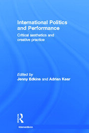 International Politics and Performance: Critical Aesthetics and Creative Practice book cover