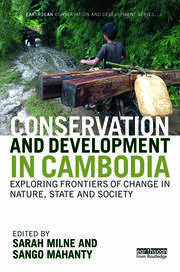 Conservation and Development in Cambodia: Exploring frontiers of change in nature, state and society book cover