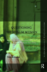 Questioning the ‘Muslim Woman’: Identity and Insecurity in an Urban Indian Locality book cover