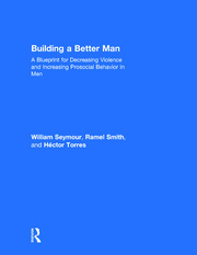 Building a Better Man: A Blueprint for Decreasing Violence and Increasing Prosocial Behavior in Men book cover