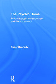 The Psychic Home: Psychoanalysis, consciousness and the human soul book cover