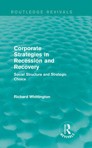 Corporate Strategies in Recession and Recovery (Routledge Revivals): Social Structure and Strategic Choice book cover