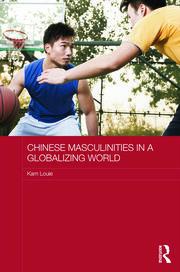 Chinese Masculinities in a Globalizing World book cover