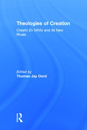 Theologies of Creation: Creatio Ex Nihilo and Its New Rivals book cover