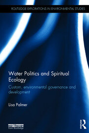 Water Politics and Spiritual Ecology: Custom, environmental governance and development book cover