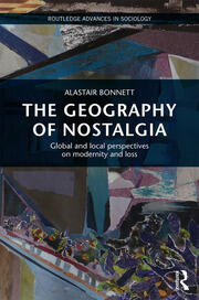 The Geography of Nostalgia: Global and Local Perspectives on Modernity and Loss book cover