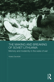 The Making and Breaking of Soviet Lithuania: Memory and Modernity in the Wake of War book cover