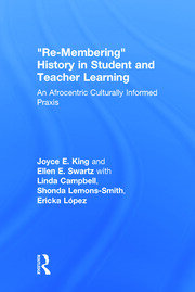 Re-Membering History in Student and Teacher Learning: An Afrocentric Culturally Informed Praxis book cover