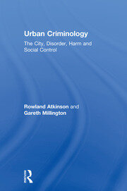 Urban Criminology: The City, Disorder, Harm and Social Control book cover