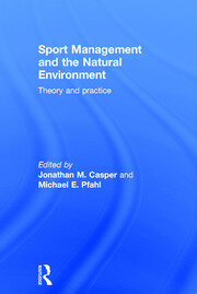 Sport Management and the Natural Environment: Theory and Practice book cover