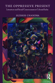 The Oppressive Present: Literature and Social Consciousness in Colonial India book cover