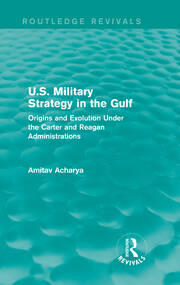 U.S. Military Strategy in the Gulf (Routledge Revivals): Origins and Evolution Under the Carter and Reagan Administrations book cover