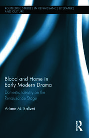 Blood and Home in Early Modern Drama: Domestic Identity on the Renaissance Stage book cover